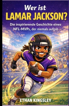 Wer ist Lamar Jackson?: Die inspirierende Geschichte eines NFL-MVPs, der niemals aufgab