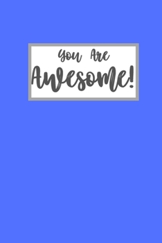 Paperback You Are Awesome: Blue Blank Lined Notebook Journal - 6 x 9 - 110 pages Book