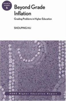 Beyond Grade Inflation: Grading Problems in Higher Education: ASHE Higher Education Report (J-B ASHE Higher Education Report Series (AEHE))