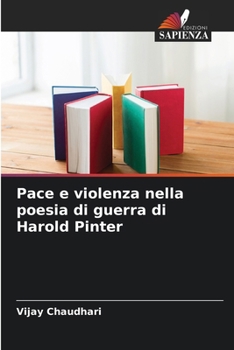 Pace e violenza nella poesia di guerra di Harold Pinter (Italian Edition)