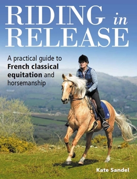Paperback Riding in Release: A Practical Guide to French Classical Equitation and Horsemanship Book