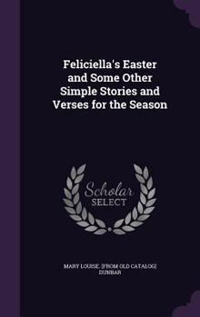 Hardcover Feliciella's Easter and Some Other Simple Stories and Verses for the Season Book
