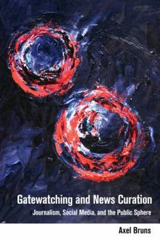 Paperback Gatewatching and News Curation: Journalism, Social Media, and the Public Sphere Book