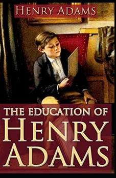 Paperback The Education of Henry Adams Illustrated Book