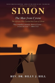 Simon: The Man from Cyrene: The African Who Carried the Cross of Christ