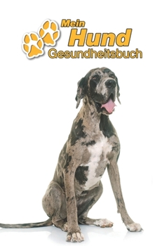 Paperback Mein Hund Gesundheitsbuch: Deutsche Dogge - 109 Seiten, 15cm x 23cm ca. A5 - Notizbuch zum Ausf?llen f?r Impfungen, Tierarztbesuche, Medikamenten [German] Book
