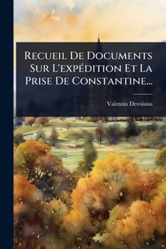 Paperback Recueil De Documents Sur L'expÃ(c)dition Et La Prise De Constantine... [French] Book