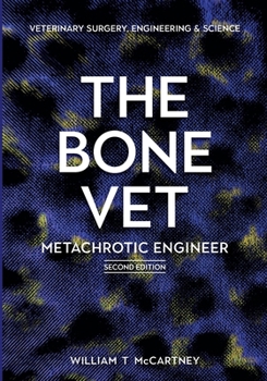 Paperback The Bone Vet: Metachrotic Engineer: Veterinary Surgery, Engineering & Science Book