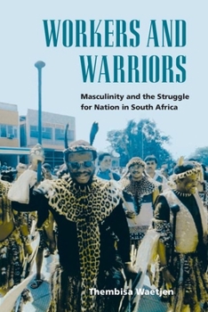 Hardcover Workers and Warriors: Masculinity and the Struggle for Nation in South Africa Book