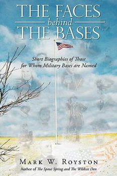 Paperback The Faces Behind the Bases: Short Biographies of the Persons for Whom Military Bases are Named Book