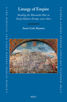 Hardcover Liturgy of Empire: Reading the Mozarabic Rite in Early Modern Europe, 1500-1800 Book