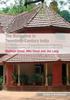 Paperback The Bungalow in Twentieth-Century India: The Cultural Expression of Changing Ways of Life and Aspirations in the Domestic Architecture of Colonial and Book