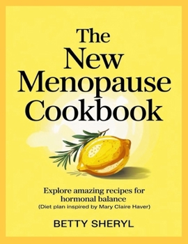 The New Menopause Cookbook: Explore Amazing Recipes for Hormonal Balance (Diet Plan Inspired by Mary Claire Haver)