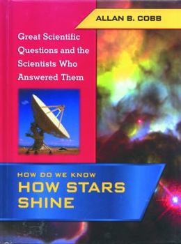 How Do We Know How Stars Shine (Great Scientific Questions and the Scientists Who Answered Them)