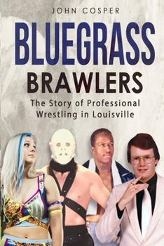 Paperback Bluegrass Brawlers: The Story of Professional Wrestling in Louisville Book