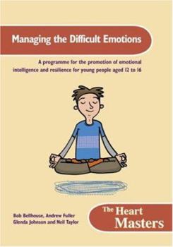 Paperback Managing the Difficult Emotions: A Programme for the Promotion of Emotional Intelligence and Resilience for Young People Aged 12 to 16 Book