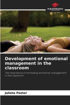 Development of emotional management in the classroom: The importance of motivating emotional management in the classroom