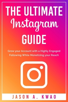 Paperback The Ultimate Instagram Guide: Grow your Account with a Highly Engaged Following While Monetizing your Reach Book