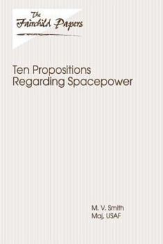 Paperback Ten Propositions Regarding Spacepower: Fairchild Paper Book
