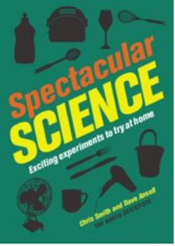 Hardcover Spectacular Science: Exciting Experiments to Try at Home (Naked Scientists) Over 40 Fun, Easy Experiments for All Ages - Levitate Objects, Create Fireworks, Make Slime, Create a Cloud, and More Book