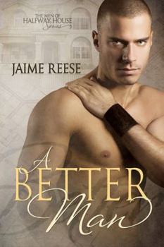 A Better Man - Book #1 of the Men of Halfway House