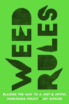 Hardcover Weed Rules: Blazing the Way to a Just and Joyful Marijuana Policy Book