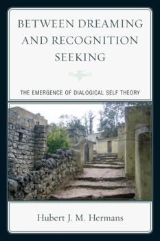 Paperback Between Dreaming and Recognition Seeking: The Emergence of Dialogical Self Theory Book