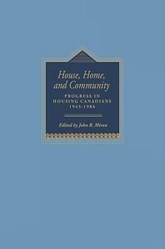 Hardcover House, Home, and Community: Progress in Housing Canadians, 1945 -1986 Book