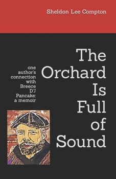 Paperback The Orchard Is Full of Sound: one author's connection with Breece D'J Pancake: a memoir Book