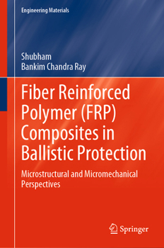 Hardcover Fiber Reinforced Polymer (Frp) Composites in Ballistic Protection: Microstructural and Micromechanical Perspectives Book