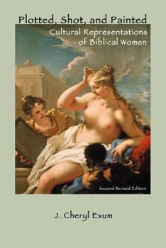 Paperback Plotted, Shot, and Painted: Cultural Representations of Biblical Women, Second Revised Edition Book