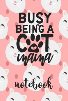 Paperback Busy Being A Cat Mama - Notebook: Cute Cat Themed Notebook Gift Idea For Women 110 Blank Lined Pages With Kitty Cat Kitten Quotes Book
