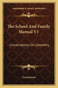 Paperback The School And Family Manual V1: Conversations On Geometry Book