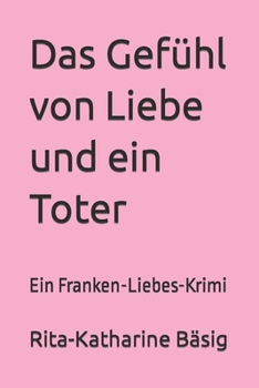 Paperback Das Gefühl von Liebe und ein Toter: Ein Franken-Liebes-Krimi [German] Book