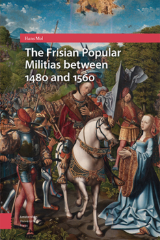 Hardcover The Frisian Popular Militias Between 1480 and 1560 Book