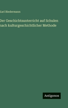 Hardcover Der Geschichtsunterricht auf Schulen nach kulturgeschichtlicher Methode [German] Book