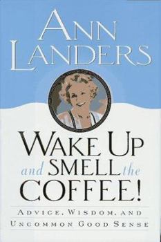 Hardcover Wake Up and Smell the Coffee!:: Advice, Wisdom, and Uncommon Good Sense Book