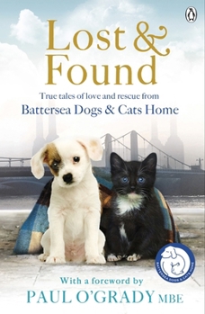 Paperback Lost and Found: True Tales of Love and Rescue from Battersea Dogs & Cats Home Book