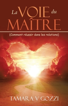 La Voie du Maître: (Comment réussir dans les relations) (French Edition)