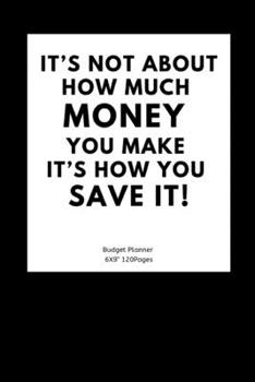 Paperback It's not about how much money you make It's how you save it!: Monthly Budget Workbook Planner: Expense Finance Budget By A Year Monthly Weekly & Daily Book