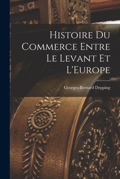 Paperback Histoire du Commerce Entre le Levant et L'Europe Book