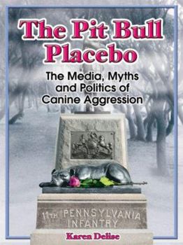 Paperback The Pit Bull Placebo: The Media, Myths and Politics of Canine Aggression Book