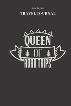 Paperback Queen Of Road Trips - Travel Journal: Traveler's Notebook For Women - Log Destination, Flight Info, Packing List, Accommodation, Checklist & More Book