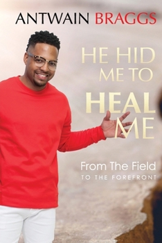 Paperback He Hid Me To Heal Me: From the field to the forefront Book