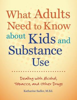 Paperback What Adults Need to Know about Kids and Substance Use: Dealing with Alcohol, Tobacco, and Other Drugs [With CDROM] Book