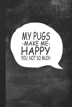 Paperback My Pugs Make Me Happy - You, Not So Much: Blank Lined Notebook Journal Gift for Dog Lover Book