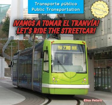 Library Binding ¡Vamos a Tomar El Tranvía! / Let's Ride the Streetcar! Book