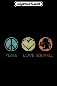 Composition Notebook: Vintage Peace Love Squirrel Funny Squirrel Lover Gift Journal/Notebook Blank Lined Ruled 6x9 100 Pages