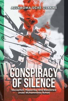 Paperback Conspiracy of Silence: Deception, Hypocrisy, and Bloodshed Under Muhammadu Buhari Book