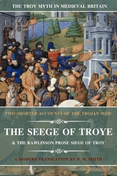 Paperback Two Shorter Accounts of the Trojan War: The Seege of Troye & The Rawlinson Prose Siege of Troy: A Modern Translation Book